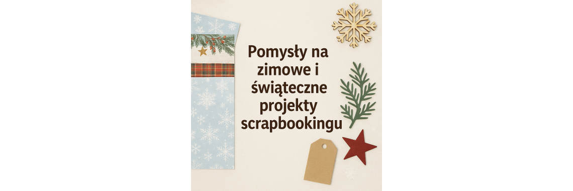 Papierowe inspiracje na zimowe projekty scrapbookingu